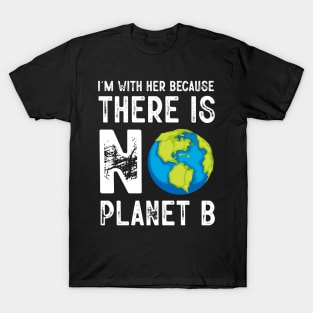 I'm With Her Because There Is No Planet B T-Shirt